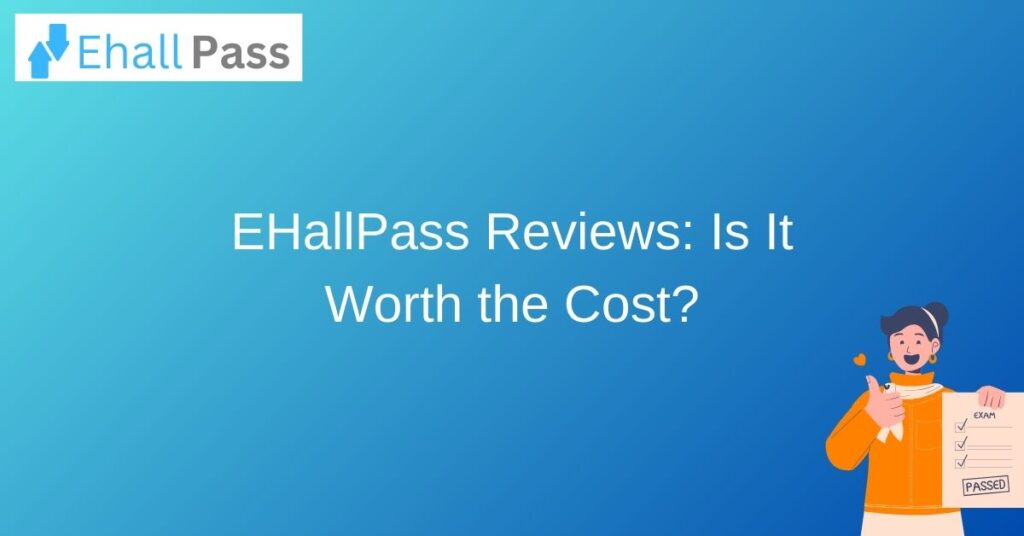 EHallPass Reviews: Is It Worth the Cost?