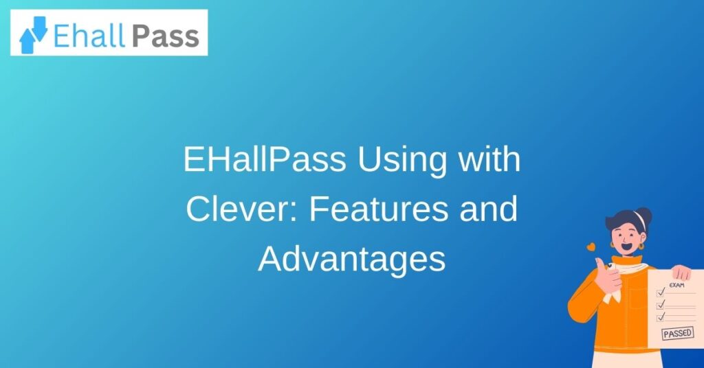 EHallPass Using with Clever: Features and Advantages