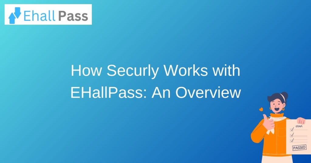 How Securly Works with EHallPass: An Overview