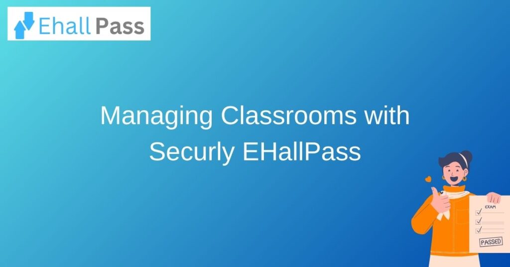 Managing Classrooms with Securly EHallPass